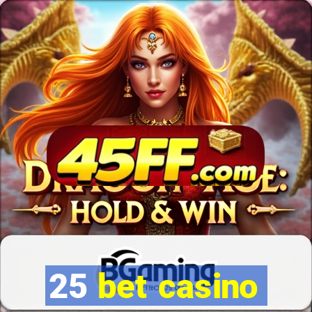 25 bet casino